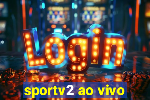 sportv2 ao vivo